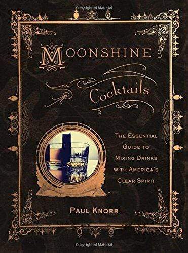 Kitchen & Company Cookbook Moonshine Cocktails: The Ultimate Cocktail Companion for Clear Spirits and Home Distillers
